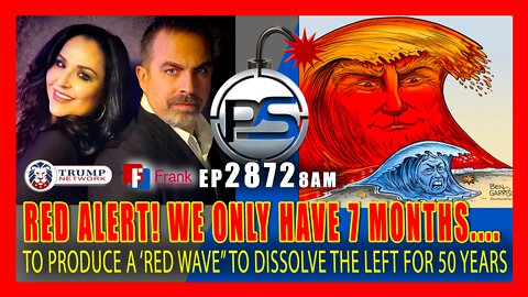 EP 2872-8AM RED ALERT! ONLY 7 MONTHS LEFT TO PRODUCE A "RED WAVE" TO DISSOLVE THE LEFT FOR 50 YEARS