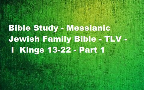 Bible Study - Messianic Jewish Family Bible - TLV - I Kings 13-22 - Part 1