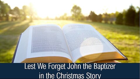 Lest We Forget John the Baptizer in the Christmas Story - Luke 1:16,17