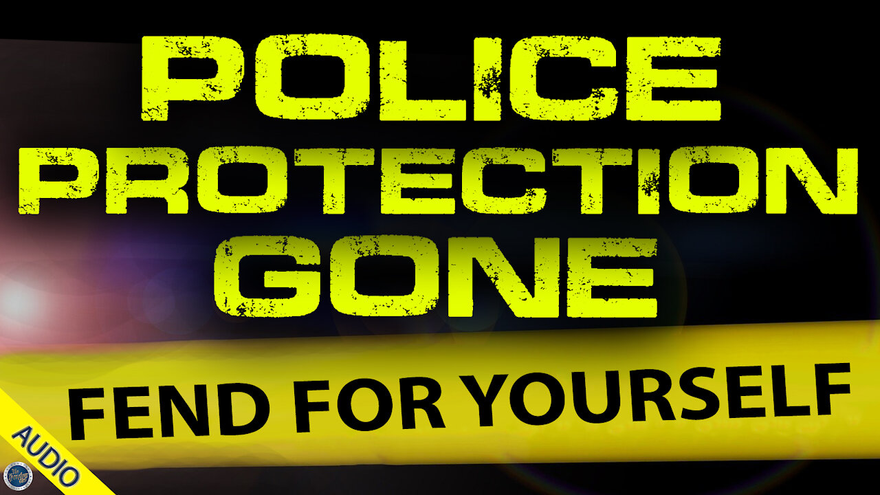 Police Protection Gone: Fend for Yourself 05/11/2021