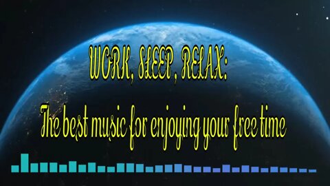 WORK, SLEEP, RELAX: The best music for enjoying your free time