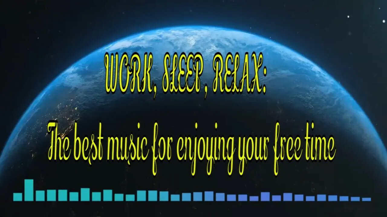 WORK, SLEEP, RELAX: The best music for enjoying your free time
