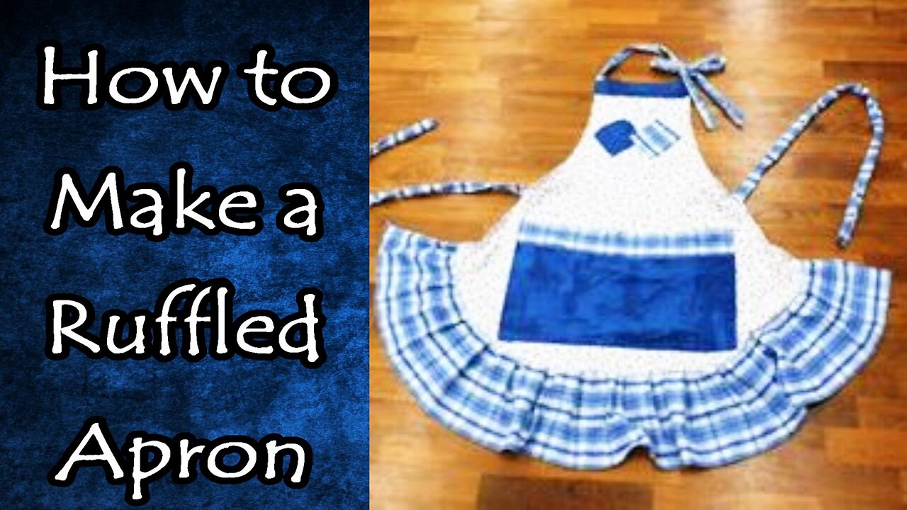 How to Make a Ruffled Apron in a Couple of Hours (Remastered)