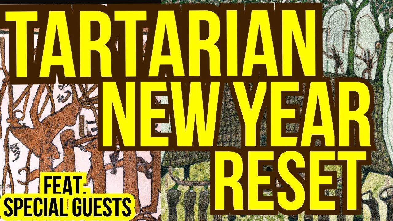 A Very Tartarian New Year Reset Featuring Special Guests Part 2