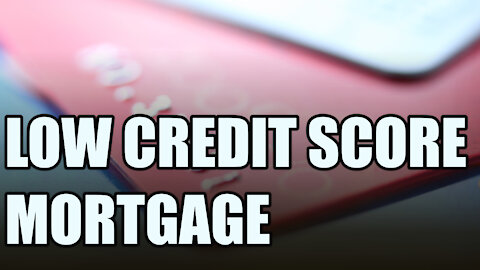 Low credit score mortgage