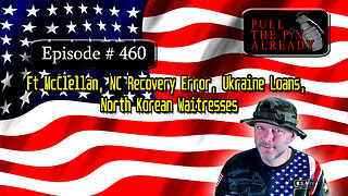 PTPA (Ep 460): Ft McClellan, NC Recovery Error, Ukraine Loans, North Korean Waitresses