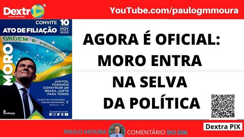 AGORA É OFICIAL MORO ENTRA NA SELVA DA POLÍTICA