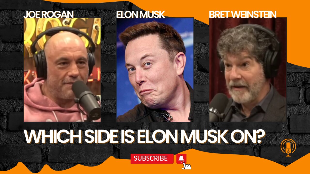 Joe Rogan & Bret Weinstein on Elon Musk: which side is Elon Musk on?