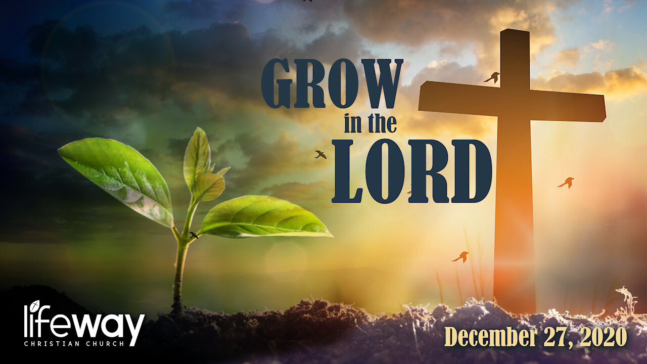 Grow in the Lord - December 27, 2020