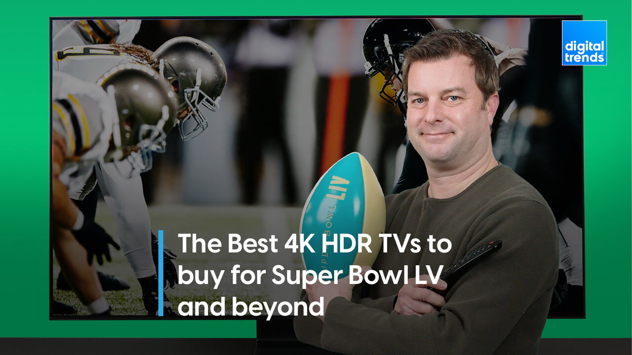 The Best 4K HDR TVs to buy for Super Bowl LV and beyond