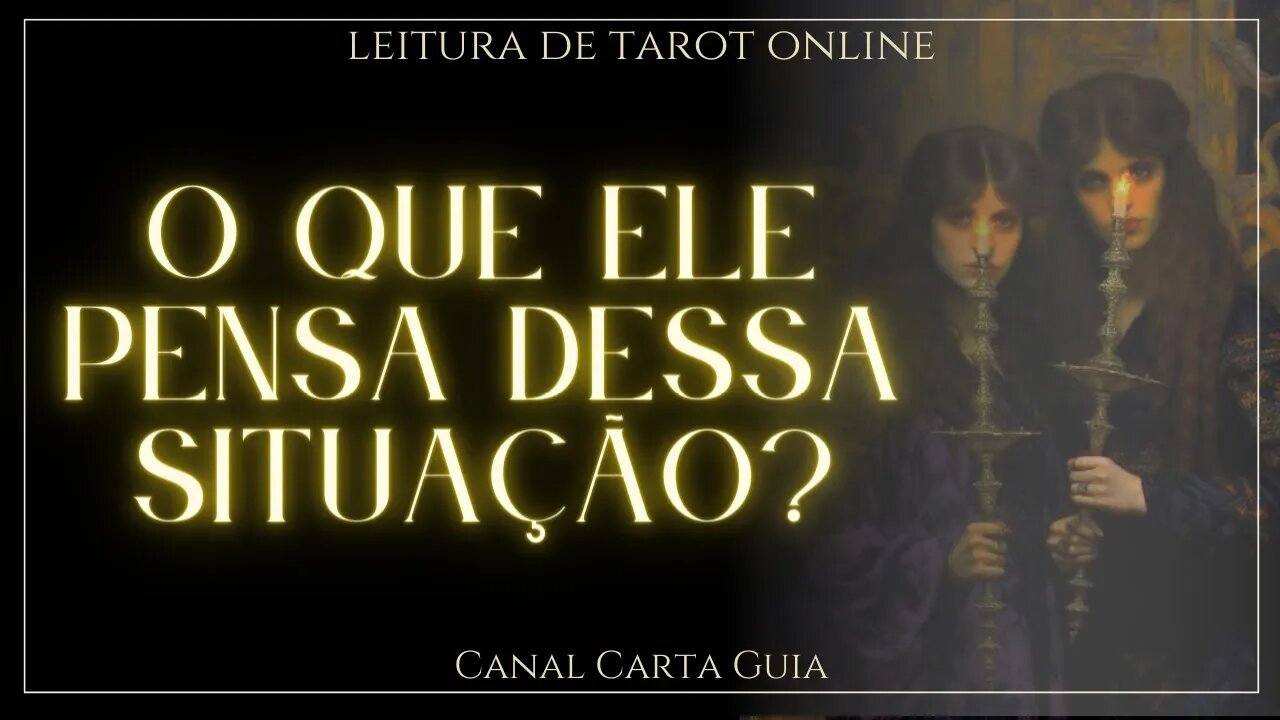 O QUE ELE PENSA DESSA SITUAÇÃO? O QUE ELE FARÁ? LEITURA ONLINE DE TAROT