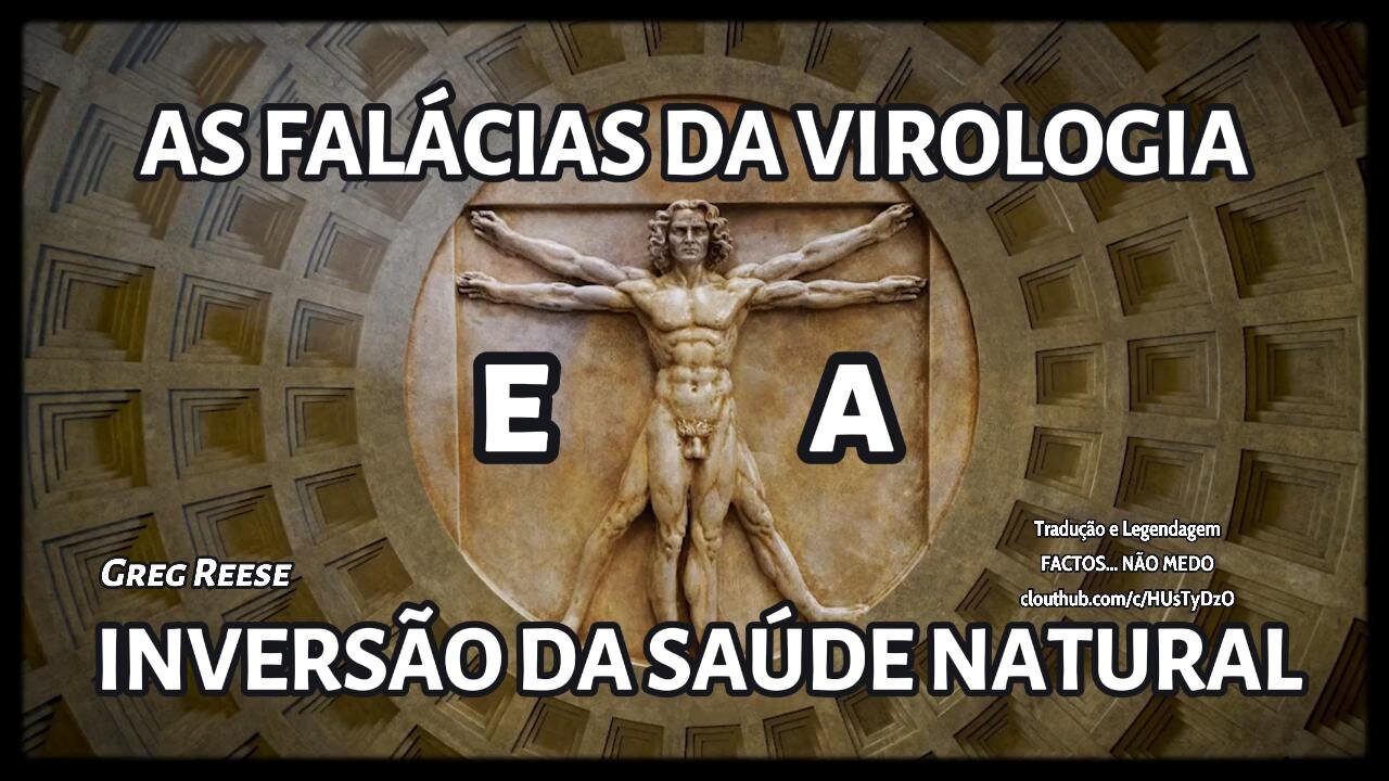 🎬🔬🦠AS FALÁCIAS DA VIROLOGIA E A INVERSÃO DA SAÚDE NATURAL (GREG REESE)🦠🔬🎬