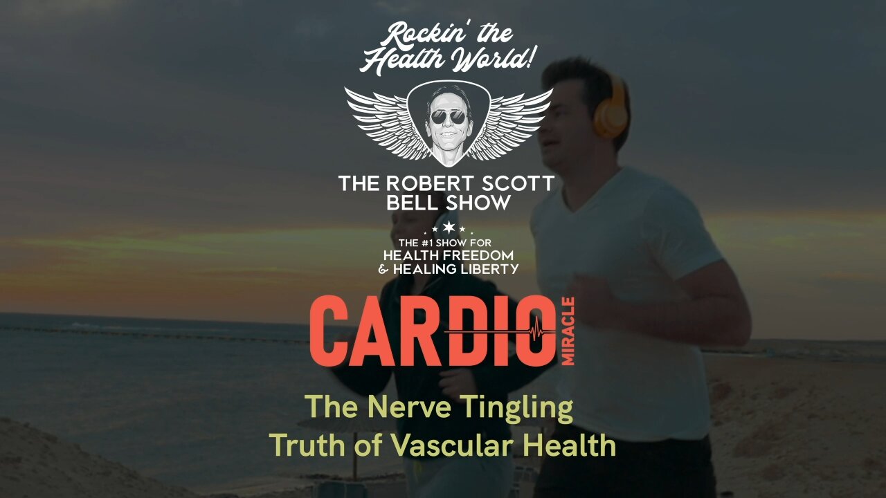 2-29-24: Robert Scott Bell - The Nerve Tingling Truth of Vascular Health