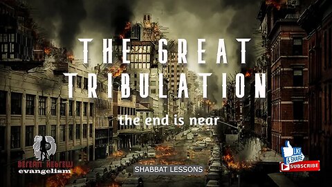 THE GREAT TRIBULATION | SHABBAT LESSON