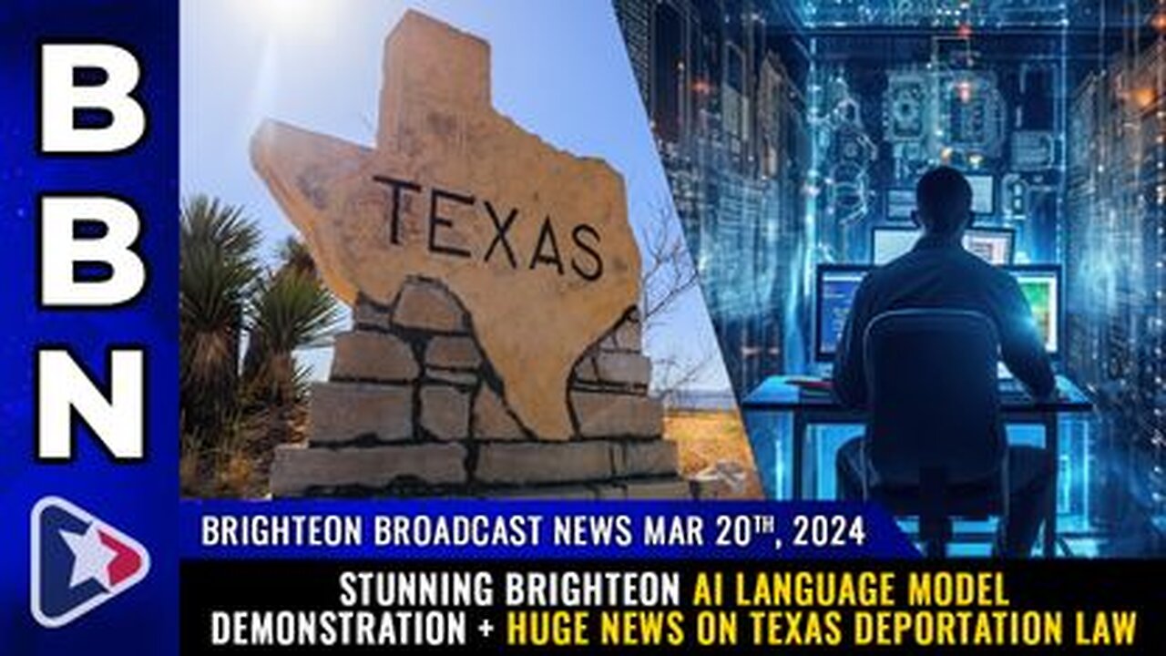 03-20-24 BBN - Brighteon AI language model demonstration + Huge news on Texas DEPORTATION LAW