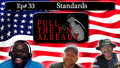 Pull the Pin Already (Episode # 33): Standards (From Military to Politics) do we have any?