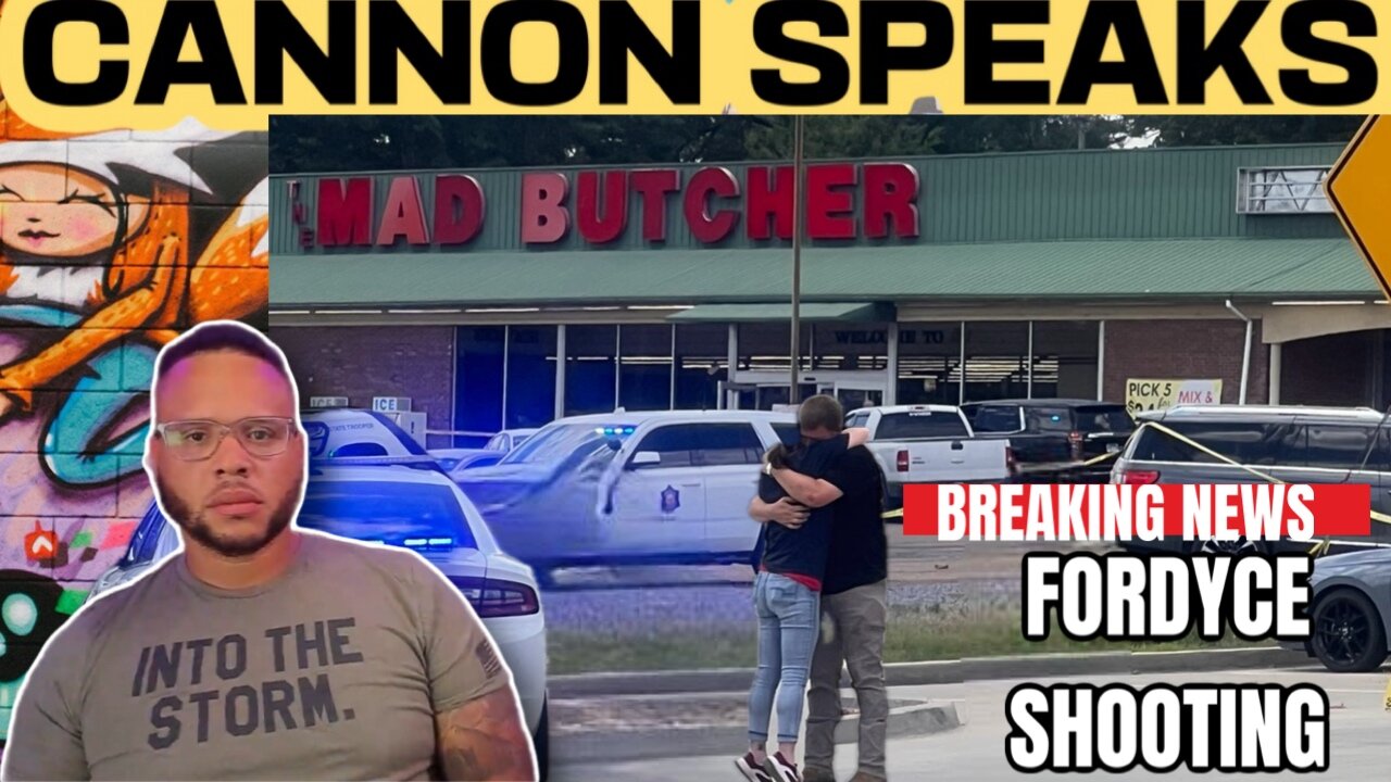 CANNON SPEAKS: 2 dead, multiple injured in shooting outside grocery store in Fordyce Arkansas