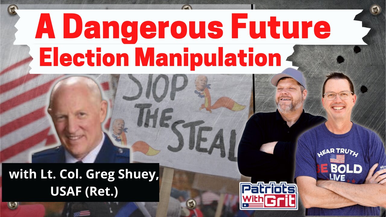 A Dangerous Future | Election Manipulation | Lt. Col. Greg Shuey, USAF (Ret)