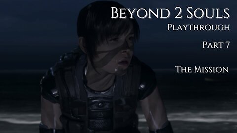 Beyond Two Souls Playthrough Part 7 : The Mission