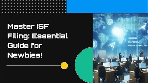 Demystifying ISF Filing: A Guide for First-Time Importers