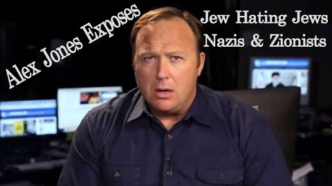 Alex Jones Exposes Jew Hating Jews, Nazis, & Zionists