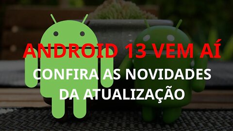 O Android 13 vem aí! Confira as novidades do novo sistema da google