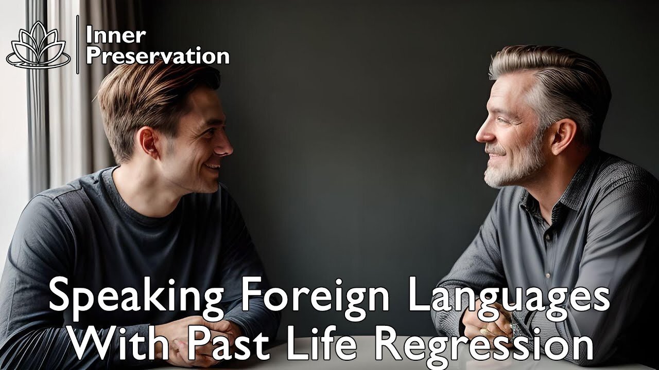 Speaking Foreign Languages With Past Life Regression | Inner Preservation