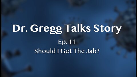 Dr. Gregg Talk Story Should I Get The Jab?