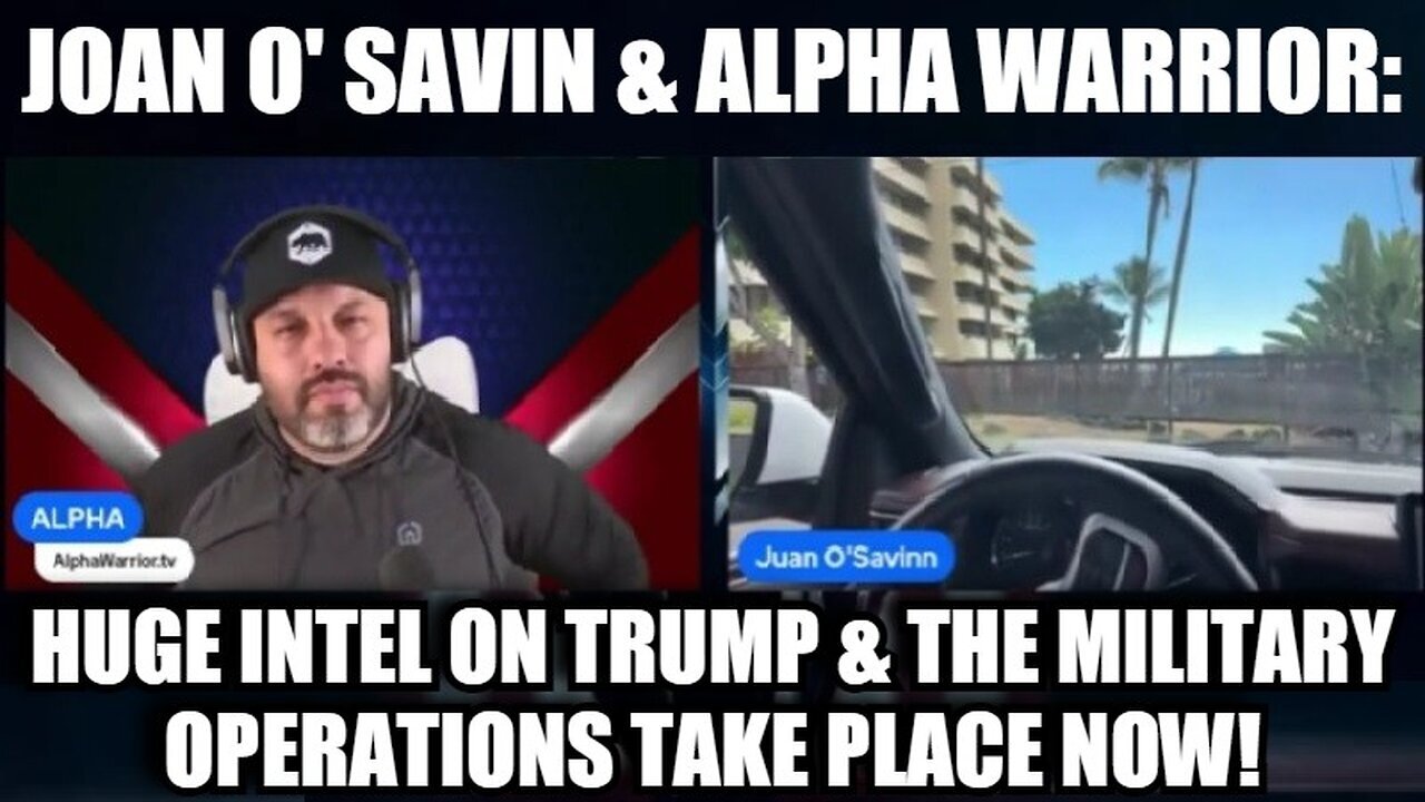 Juan O' Savin & Alpha Warrior: Huge Intel on Trump & the Military Operations Taking Place Now!