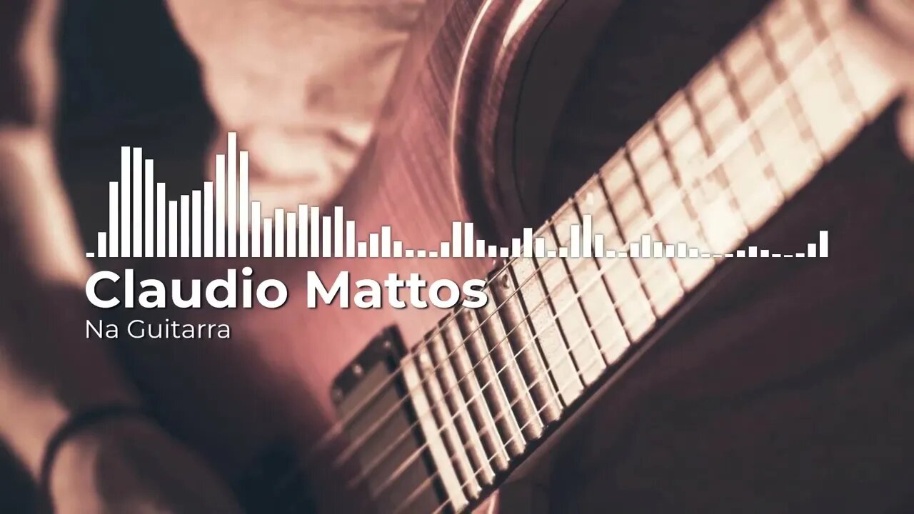 Claudio Mattos - Na Guitarra 1