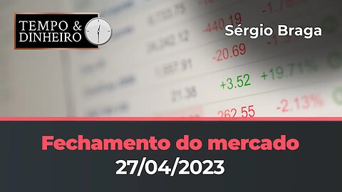 Veja o fechamento do mercado financeiro e de commodities - quinta-feira(27.04.23) com Sergio Braga