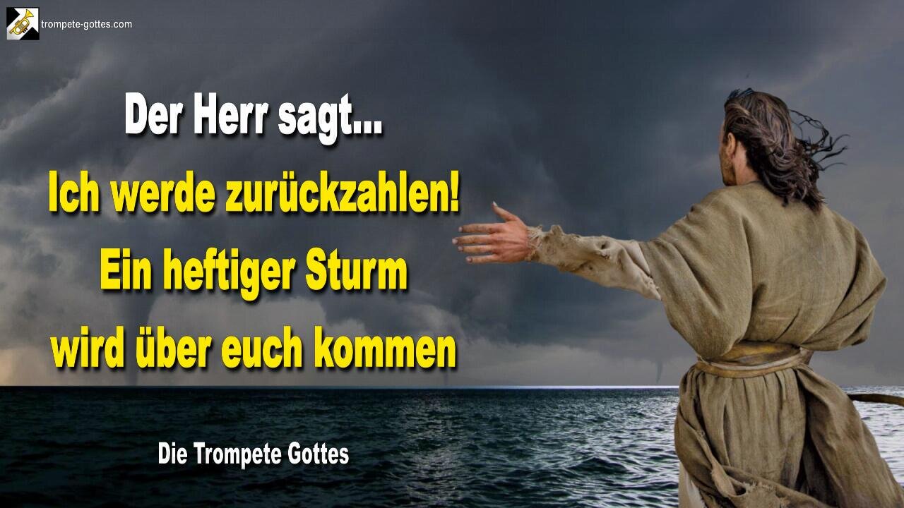 25.11.2007 🎺 Der Herr sagt... Ich werde zurückzahlen!… Ein heftiger Sturm wird über euch kommen