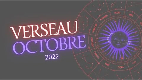 #VERSEAU - OCTOBRE 2022 - ** UN TRAVAIL INTERIEUR EST NECESSAIRE **