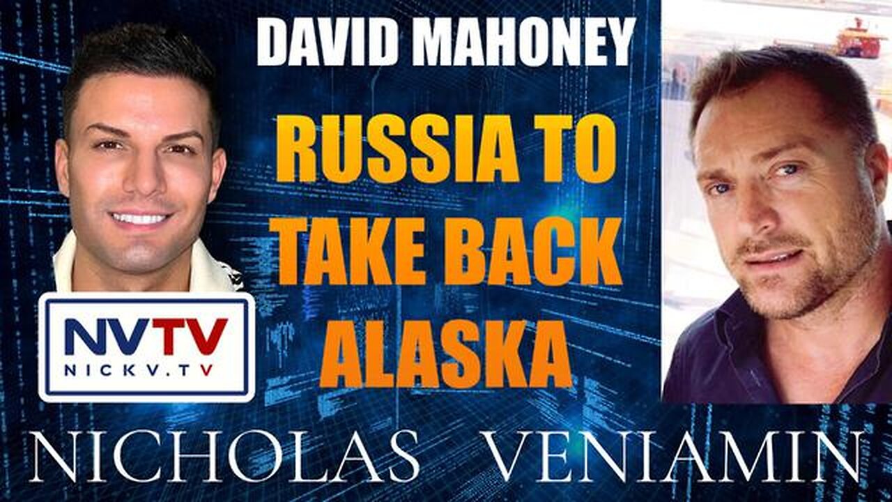 David Mahoney Discusses Russia To Take Back Alaska with Nicholas Veniamin