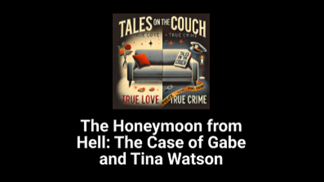 The Honeymoon from Hell: The Case of Gabe and Tina Watson