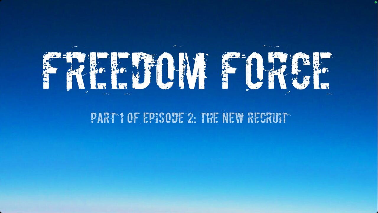 Freedom force! Part 1 of episode 2( the correct one)