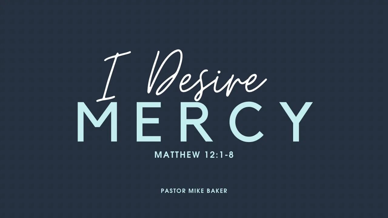 I Desire Mercy - Matthew 12:1-8
