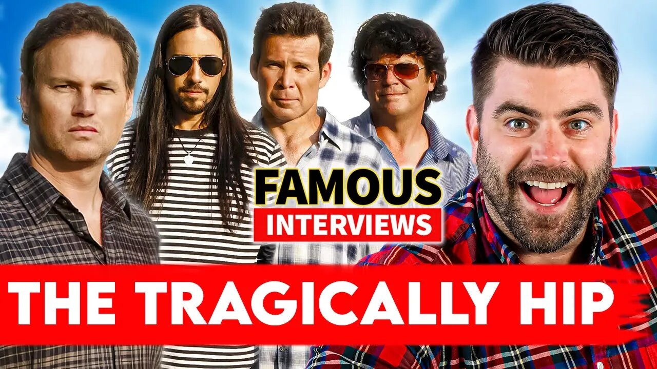 The Tragically Hip | Famous Interviews | About Life, Fame, Legacy, Gord Downie & More