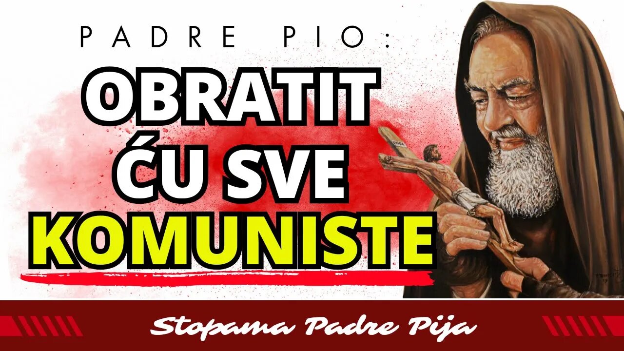 Padre Pio - Obratit ću sve komuniste