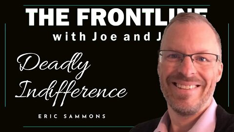 "Deadly Indifference" Eric Sammons on THE FRONTLINE WITH JOE & JOE