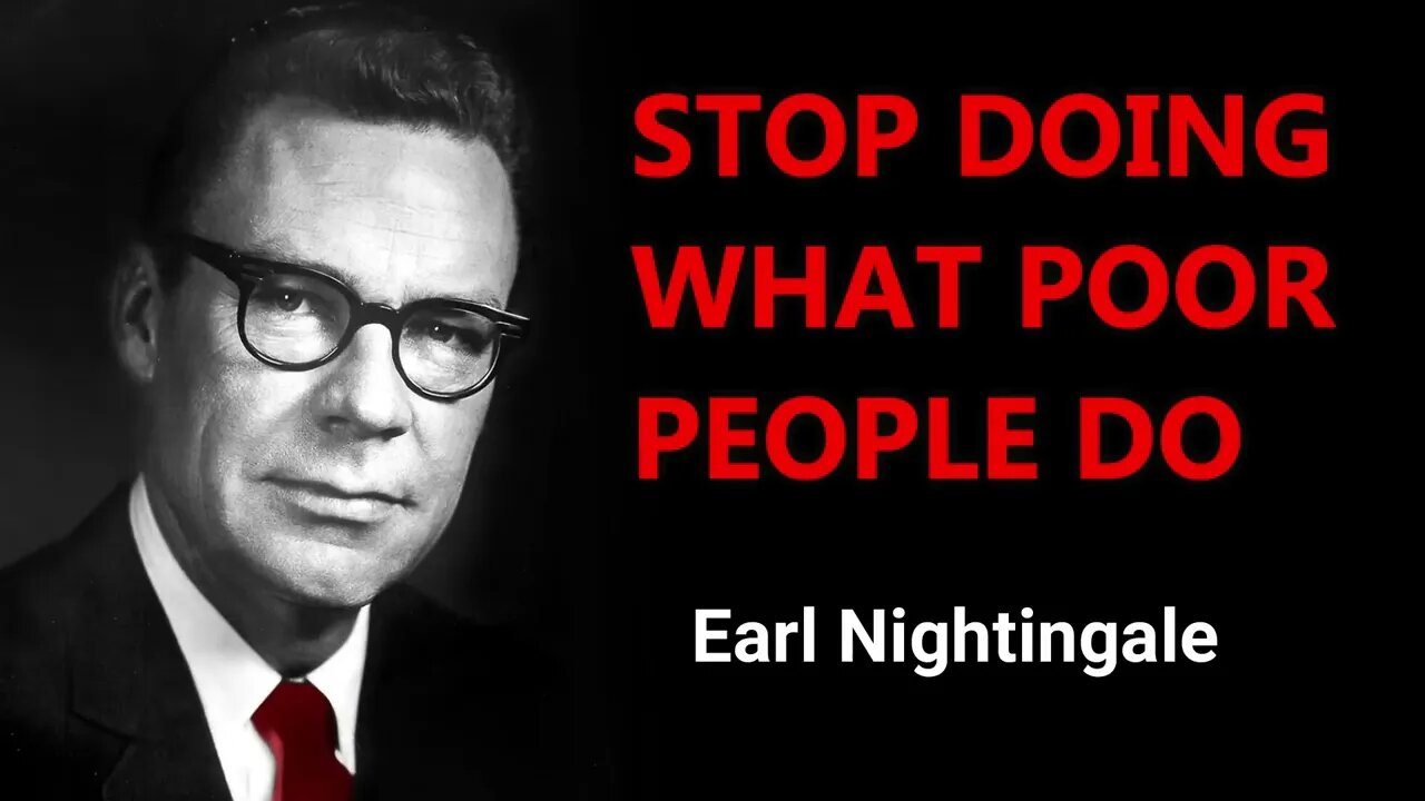 Earl Nightingale - STOP doing what POOR people DO