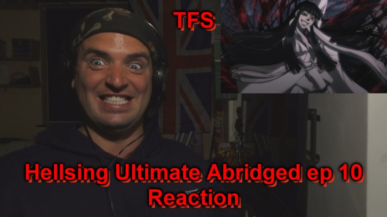 GF17 Reaction: TFS Hellsing ultimate abridged ep 10