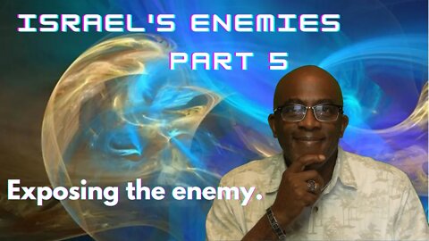 THE TRUTH ABOUT ISRAEL'S ENEMIES IN THE END TIME. Pt.5