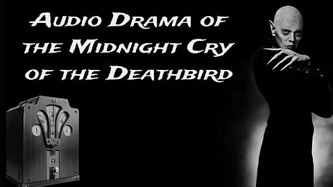 Audio Drama of the Midnight Cry of the Deathbird