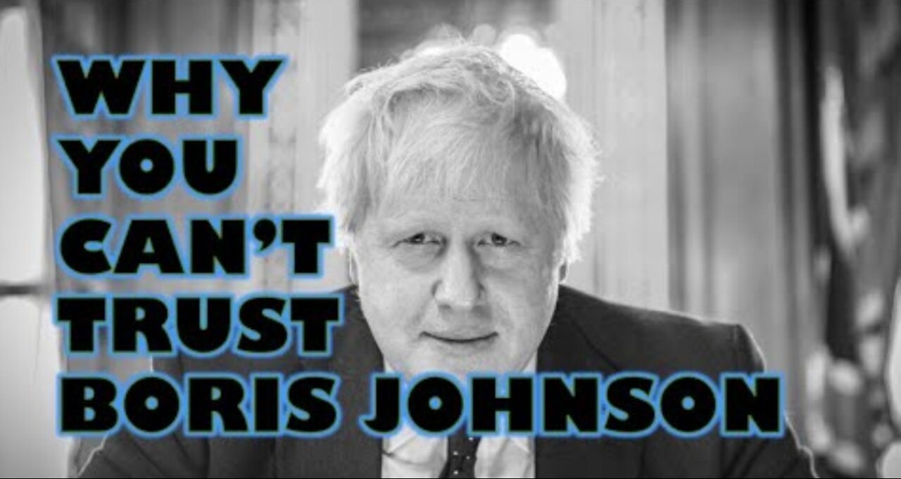 WHY YOU CANNOT TRUST BORIS JOHNSON