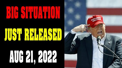 PATRIOT EXCLUSIVE REPORT!! BIG SITUATION JUST RELEASED OF TODAY AUG 21, 2022