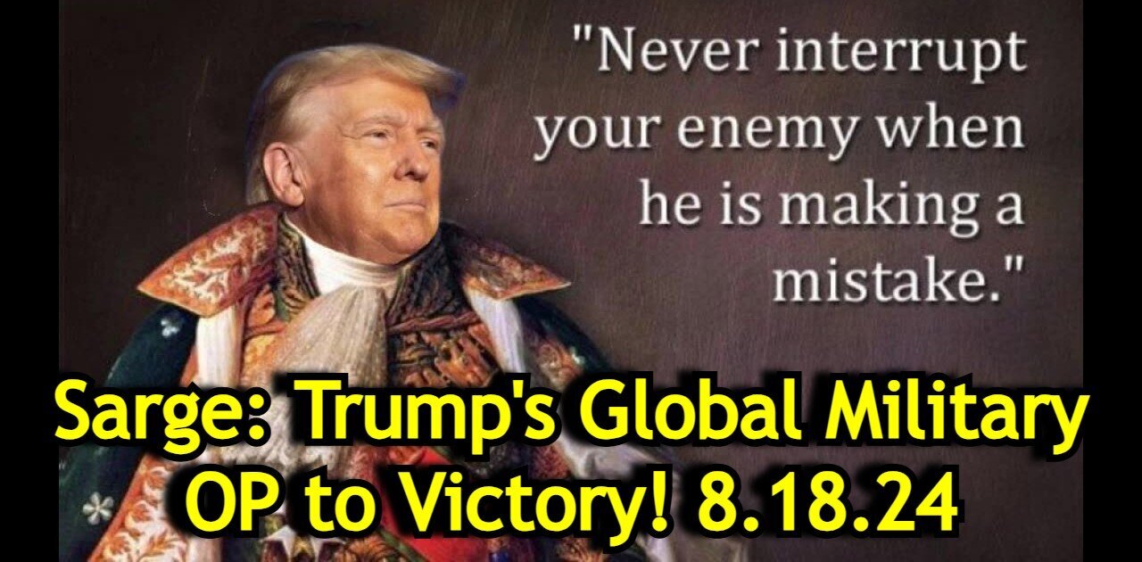 Sarge SHOCKING intel > Trump's Global Military OP to Victory!