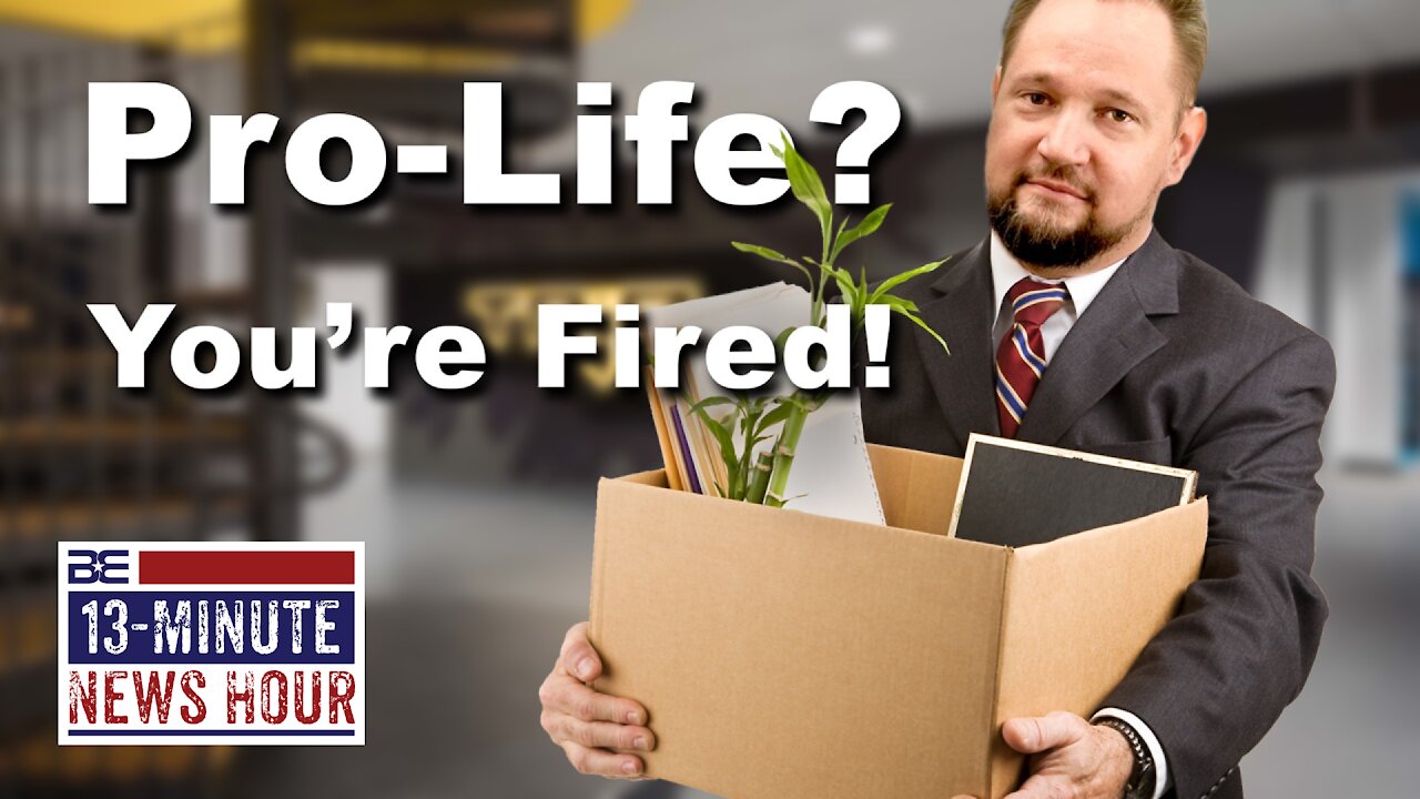 13-Minute News Hour with Bobby Eberle - CANCELED! CEO Fired After Expressing Pro-Life Views 9/8/21