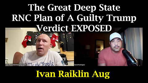 Ivan Raiklin - The Great Deep State RNC Plan Of A Guilty Trump Verdict EXPOSED