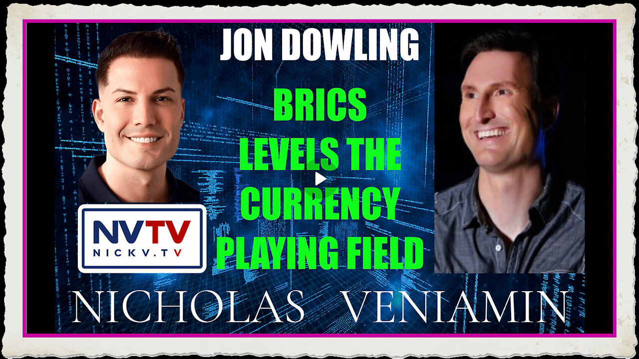 Jon Dowling Discusses BRICS Levels The Currency Playing Field with Nicholas Veniamin